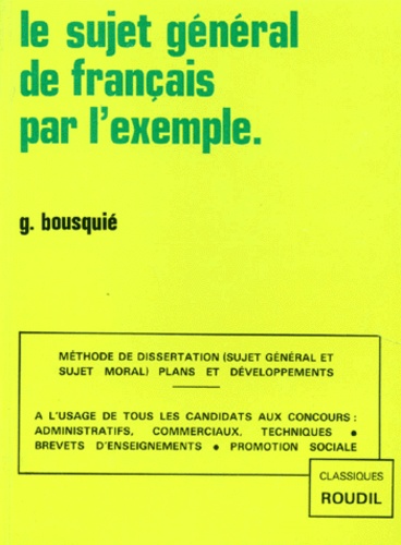 G Bousquie - Le Sujet General De Francais Par L'Exemple. 7eme Edition 1990.