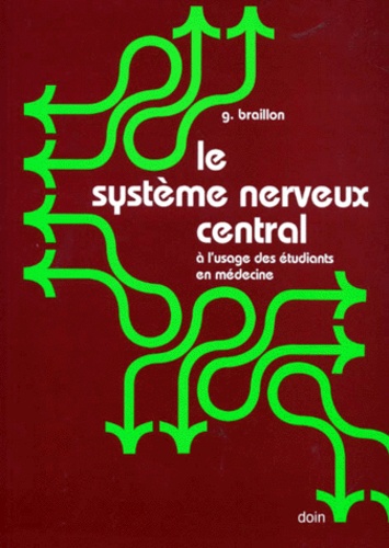 G Braillon - Le Systeme Nerveux Central. A L'Usage Des Etudiants En Medecine.