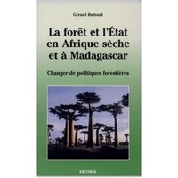 G Buttout - La forêt et l'État en Afrique sèche et à Madagascar - Changer de politiques forestières.