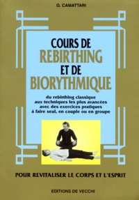 G Camattari - Cours De Rebirthing Et De Biorythmique. Pour Revitaliser Le Corps Et L'Esprit.