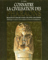 G Cantu - Connaitre La Civilisation Des Pharaons. Realite Et Magie Dans L'Egypte Ancienne, Mythologie Et Croyances, Arts Et Medecine, Le Tresor De Toutankhamon.