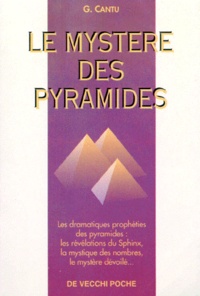 G Cantu - Le Mystere Des Pyramides. Les Dramatiques Propheties, Les Revelations Du Sphinx, La Mystique Des Nombres, Le Mystere Devoile.
