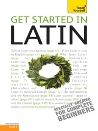 G D A Sharpley - Get Started in Latin Absolute Beginner Course - The essential introduction to reading, writing, speaking and understanding a new language.