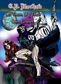  G.D. Blanchard - Let Them Dig Their Own Graves Pt.1 - Let Them Dig Their Own Graves, #1.