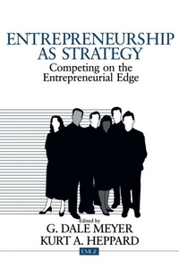 G Dale Meyer - Entrepreneurship As Strategy. Competing On The Entrepreneurial Edge.