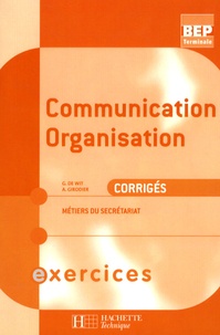 G De Wit et A Girodier - Communication organisation Tle BEP métiers secrétariat - Corrigés.