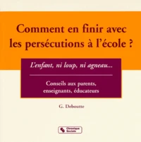 Comment En Finir Avec Les Persecutions A L'Ecole ? L'Enfant , Ni Loup, Ni Agneau...