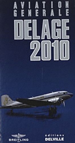 G Delage - Guide Delage de l'Aviation Générale 2010 - Toutes les cartes des aérodromes avec situations et renseignements utiles.