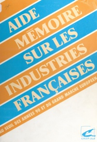 G. Demeurisse et Michel Battiau - Aide-mémoire sur les industries françaises - Au seuil des années 90 et du grand marché européen.