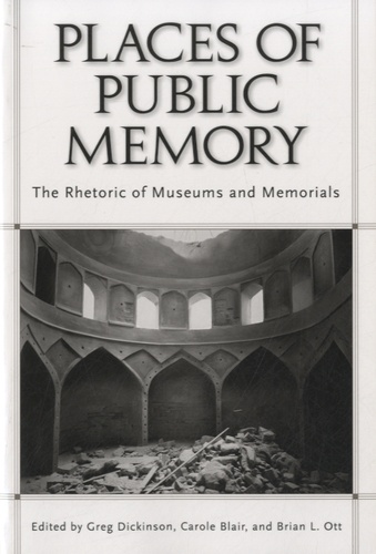 G Dickinson - Places of Public Memory - The Rhetoric of Museums and Memorials.