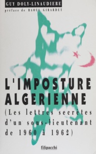 G Doly-Linaudiere - L'imposture algérienne - Lettres secrètes d'un sous-lieutenant de 1960 à 1962.