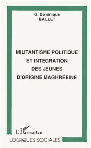 G-Dominique Baillet - Militantisme Politique Et Integration Des Jeunes D'Origine Maghrebine.