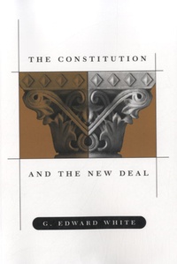 G. Edward White - The Constitution and the New Deal.