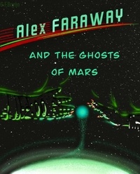 G.F. Brynn - Alex Faraway And The Ghosts Of Mars - Alex Faraway, #2.