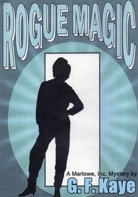  G. F. Kaye - Rogue Magic - Marlowe, Inc., Mysteries, #2.