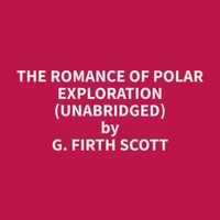 The Romance of Polar Exploration (Unabridged)
