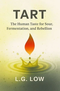 《Tart: The Human Taste for Sour, Fermentation, and Rebellion》