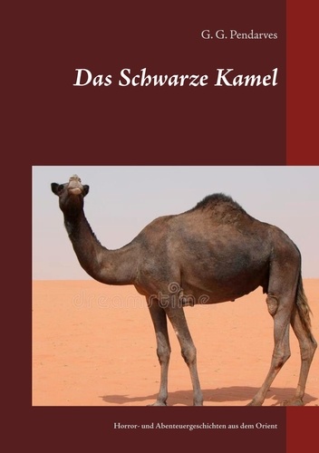 Das Schwarze Kamel. Horror- und Abenteuergeschichten aus dem Orient