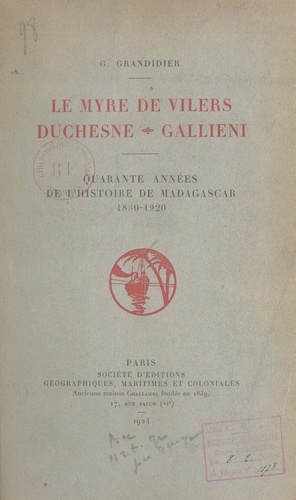 Le Myre de Vilers, Duchesne, Galliéni. Quarante années de l'histoire de Madagascar, 1880-1920