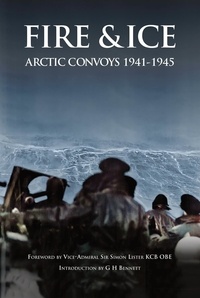  G H Bennett et  Richard Porter - Fire &amp; Ice Arctic convoys 1941-1945.