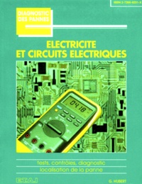 G Hubert - Electricite Et Circuits Electriques. Tests, Controles, Diagnostic, Localisation De La Panne.