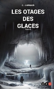 G. J. Arnaud - La compagnie des glaces Tome 6 : Les Otages des Glaces.