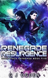  G J Ogden - Renegade Resurgence - Darkspace Renegade, #5.