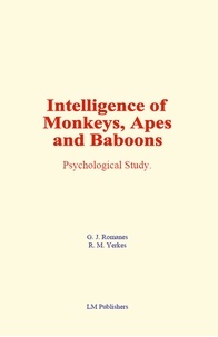 G. J. Romanes et R. M. Yerkes - Intelligence of Monkeys, Apes and Baboons - Psychological Study.