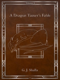  G.J. Shalla - A Dragon Tamer's Fable - A Dragon Tamer's Fable, #1.