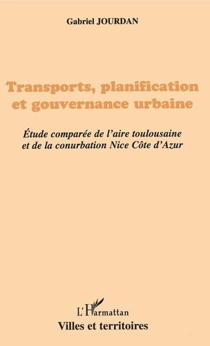 Transports, planification et gouvernance urbaine : étude comparée de l'aire toulousaine et de la conurbation Nice Côte d'Azur