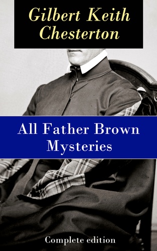G.K. Chesterton - All Father Brown Mysteries - Complete edition.