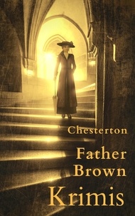 G. K. Chesterton - Father Brown-Krimis - Gesammelte Werke.