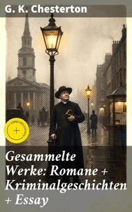 Gesammelte Werke: Romane + Kriminalgeschichten + Essay