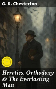 Heretics, Orthodoxy &amp; The Everlasting Man