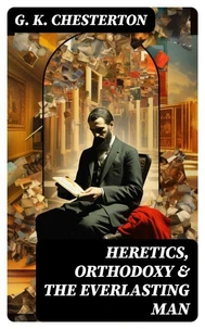 Heretics, Orthodoxy &amp; The Everlasting Man