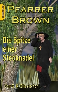G. K. Chesterton et Klaus-Dieter Sedlacek - Pfarrer Brown -  Die Spitze einer Stecknadel - Eine neu übersetzte Father Brown Story VII.