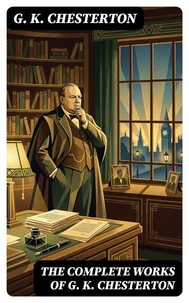 The Complete Works of G. K. Chesterton