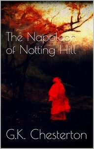 G.k. Chesterton - The Napoleon of Notting Hill.