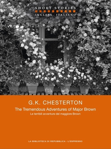 G.k. Chesterton et Maria Chiara Piccolo - The Tremendous Adventures of Major Brown / Le terribili avventure del maggiore Brown.