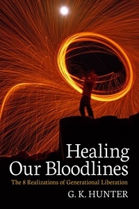  G. K. Hunter - Healing Our Bloodlines: The 8 Realizations of Generational Liberation.