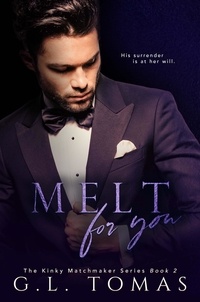  G.L. Tomas - Melt For You - The Kinky Matchmaker Series, #2.