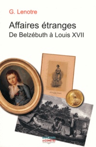 G. Lenotre - Affaires étranges - De Belzébuth à Louis XVII.