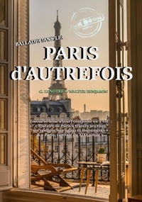 G. Lenotre et Walter Benjamin - Ballade dans le Paris d’Autrefois [Nouv. éd. revue et mise à jour].