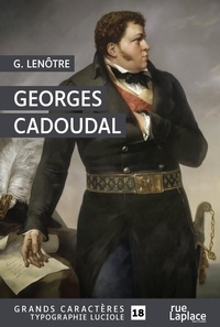 G. Lenotre - Georges Cadoudal - Grands caracteres, edition accessible pour les malvoyants.