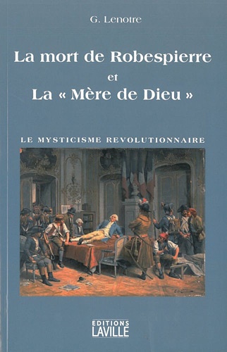 G. Lenotre - La mort de Robespierre et la "Mère de Dieu" - Le mysticisme révolutionnaire.