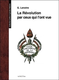 G. Lenotre - La Révolution par ceux qui l'ont vue.