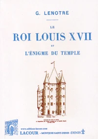 Le roi Louis XVII et l'énigme du Temple