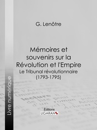  G. Lenôtre et  Ligaran - Mémoires et souvenirs sur la Révolution et l'Empire - Le Tribunal révolutionnaire (1793-1795).