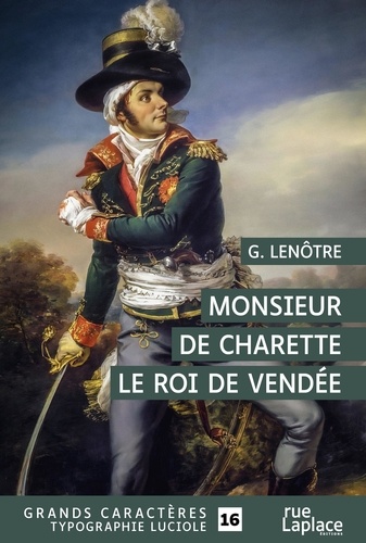 Monsieur de Charette. Le roi de Vendée