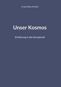 G. Lotz-Grütz et M. Grütz - Unser Kosmos - Einführung in die Astrophysik.